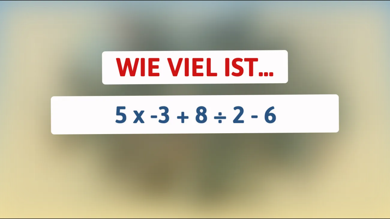 Nur Genies können dieses mathematische Rätsel lösen: Beherrschst du die Herausforderung von 5 x -3 + 8 ÷ 2 - 6?"